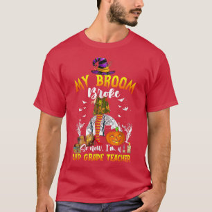 T-shirt My Broom Broke So Now I'm A 2nd Grade Teacher Hall