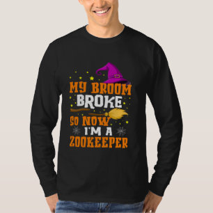 T-shirt My Broom Broke So Now I'm A Zookeeper Halloween