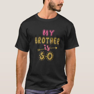 T-shirt My Brother Is 50 Years Old 50th Birthday Idea For