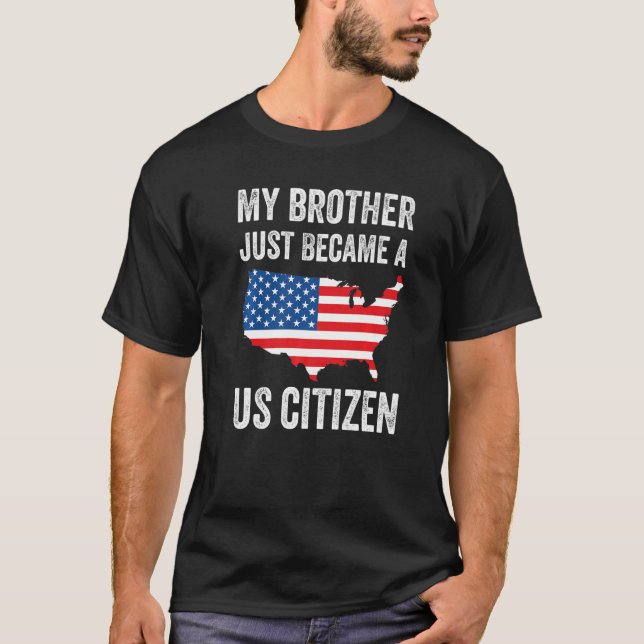 T-shirt My Brother Just Became A US Citizen New American   (Devant)
