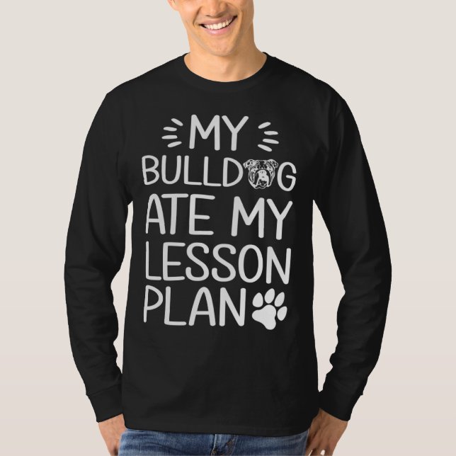 T-shirt My Bull Dog Ate My Lesson Plan  Dog Mom   Teacher (Devant)