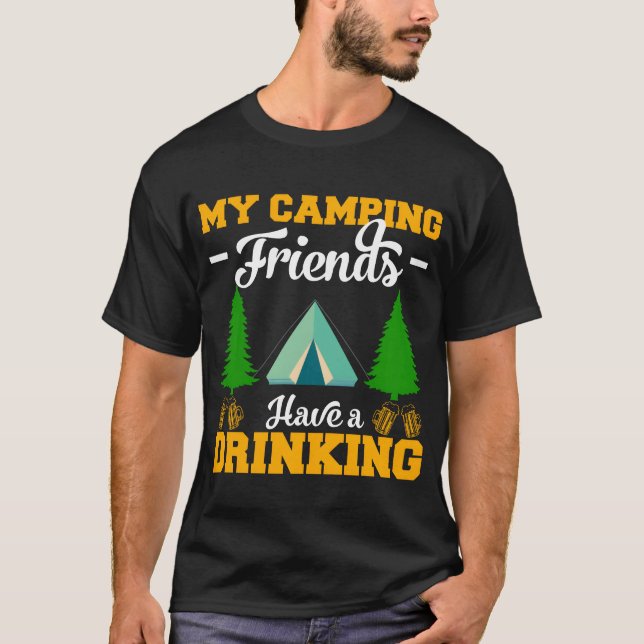T-shirt My Camping Friends Have A Drinking Camping Gifts f (Devant)