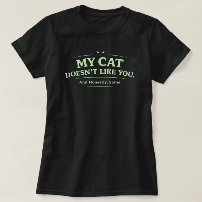 T-shirt My Cat Doesn’t Like You Funny Cat Lover Sarcastic  (Design devant)