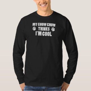T-shirt My Chow Chow pense que je suis Cool 1