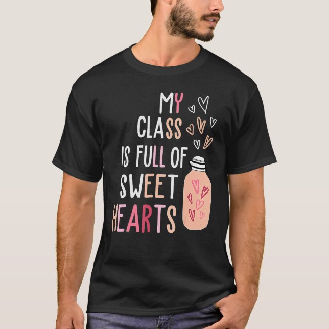 T-shirt My Class Is Full Of SweetHearts Teacher Valentine' (Devant)