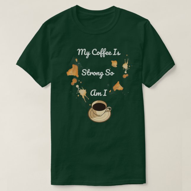 T-shirt My Coffee Is Strong So Am I 1 (Design devant)