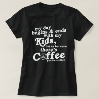 T-shirt My Day Begins With Kids And Coffee Funny Quotes 
