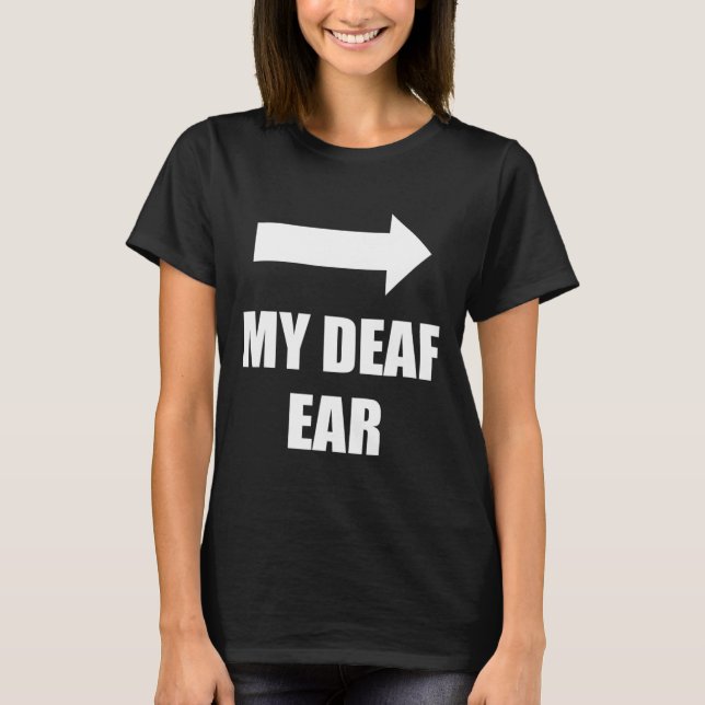 T-shirt My Deaf Ear Left Ear Is Deaf  (Devant)