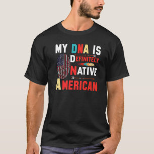 T-shirt My DNA is Definitly Native American