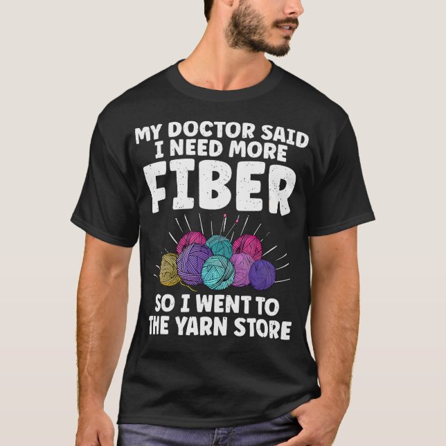T-shirt My Doctor Said I Need More Fiber Knitting Lover Fu (Devant)