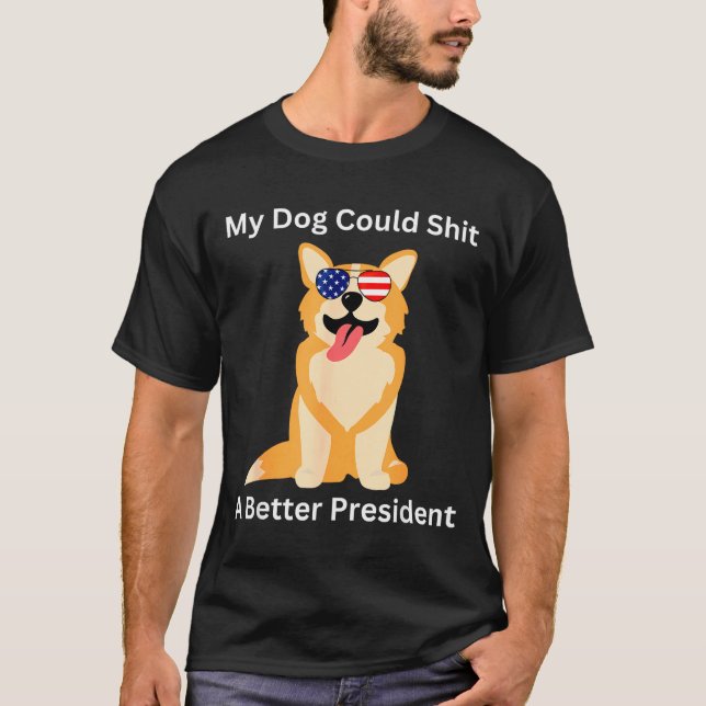 T-shirt My Dog Could A Better President - Funny Anti Trump (Devant)