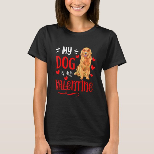 T-shirt My Dog Is My Valentine Golden Retriever Valentines (Devant)