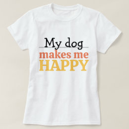 T-shirt "My Dog Makes Me Happy" Quote Vibrant Modern Color