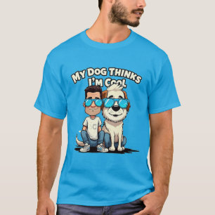 T-shirt My Dog pense que je suis Cool Funny Dog Lover T-Sh