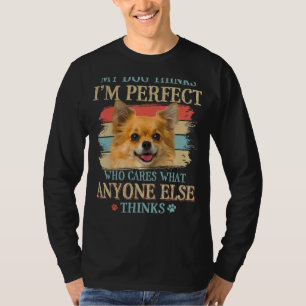 T-shirt My Dog pense que je suis parfait Chihuahua Chien R