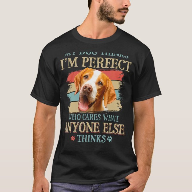 T-shirt My Dog pense que je suis parfait Pointer Pointer F (Devant)