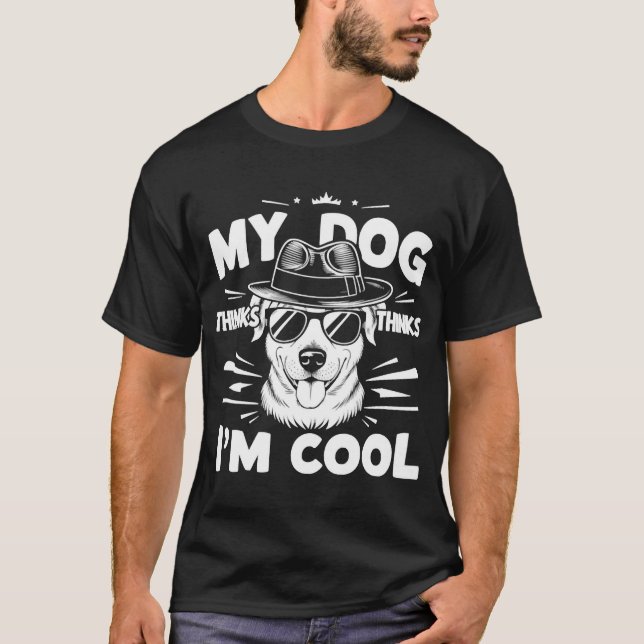 T-shirt My Dog Thinks I'm Cool     (Devant)