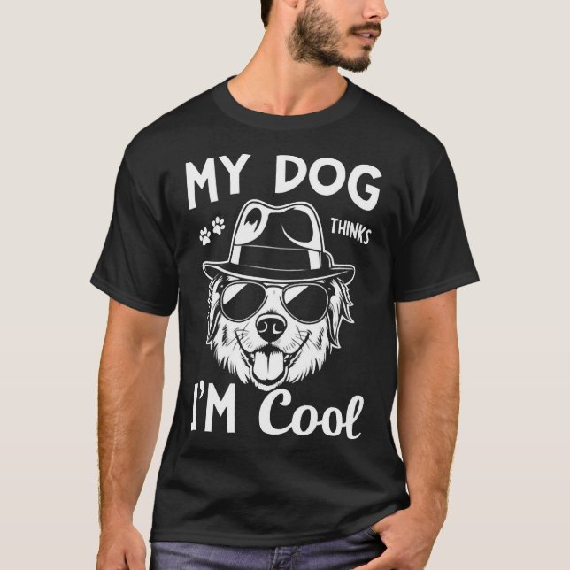 T-shirt My Dog Thinks I'm Cool   (Devant)