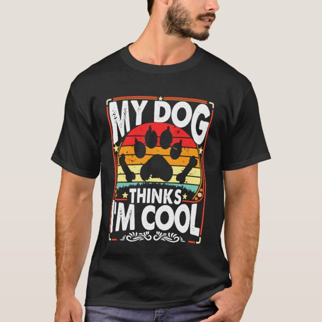 T-shirt My Dog Thinks I'm Cool Funny Sarcastic Humor Retro (Devant)