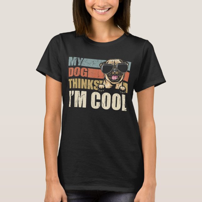 T-shirt My Dog Thinks I'm Cool Pug  Retro Dad Mom (Devant)