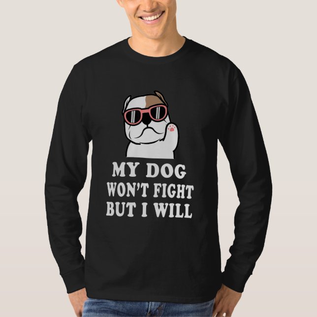 T-shirt My Dog Won't Fight But I Will  Pitbull saying (Devant)