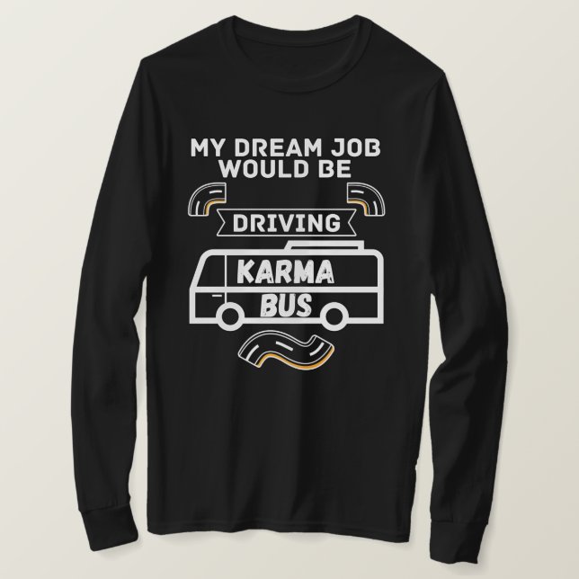 T-shirt My Dream Job conduirait un karma bus - Drôle (Design devant)