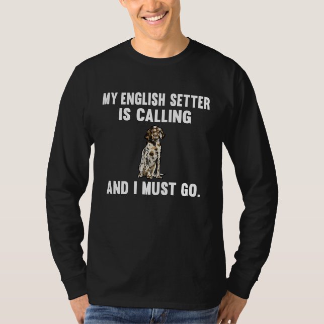 T-shirt My English Setter Is Calling And i Must Go Dog (Devant)