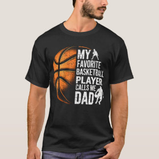 T-shirt My Favorite Basketball Player Calls Me Dad Father'