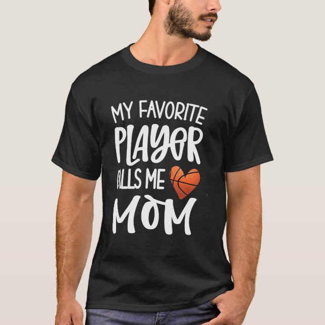 T-shirt My Favorite Basketball Player Calls Me Mom Basketb (Devant)