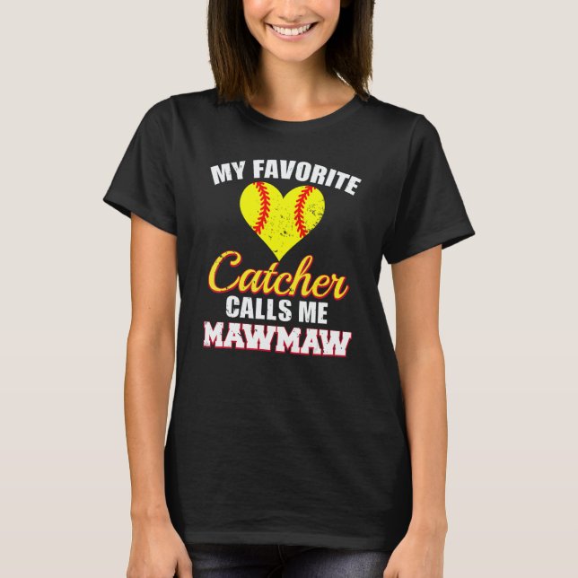 T-shirt My Favorite Catcher Calls Me MawMaw Softball Maw M (Devant)