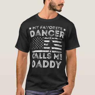 T-shirt My Favorite Dancer Calls Me Daddy Dance Ballet Fat