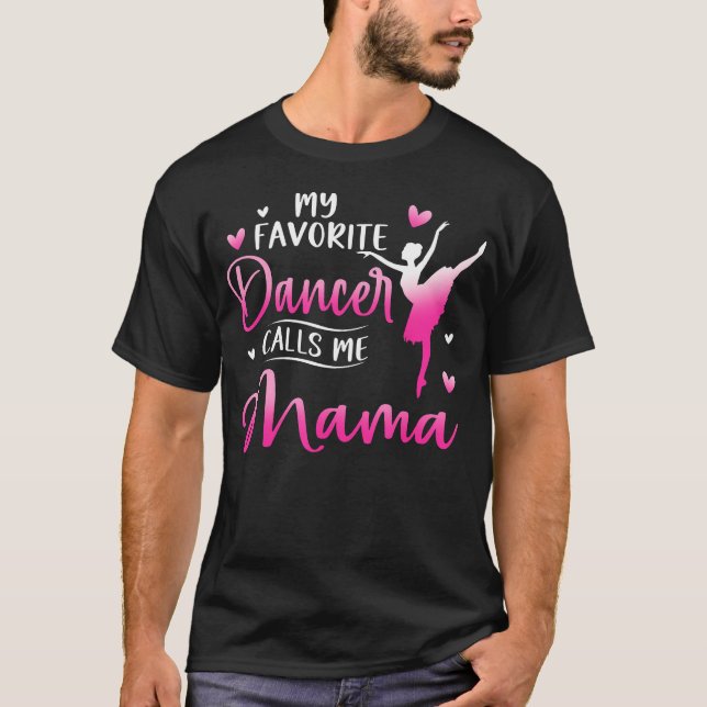 T-shirt My Favorite Dancer Calls Me Mama Dance Ballet (Devant)