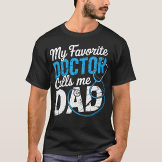 T-shirt My Favorite Doctor Calls Me Dad Cute Father