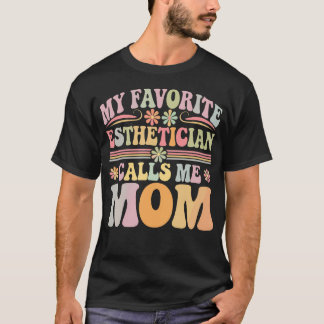 T-shirt My Favorite Esthetician Calls Me Mom Groovy Mother