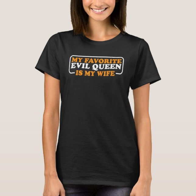 T-shirt My Favorite Evil Queen Is My Wife (Devant)