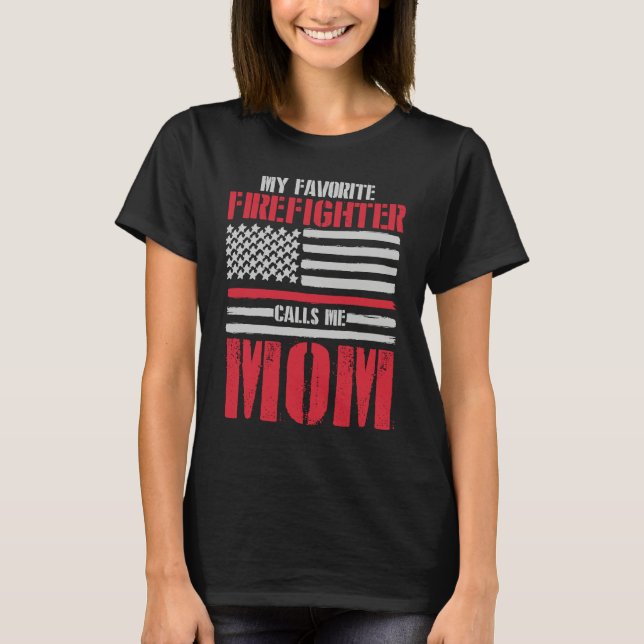 T-shirt My Favorite Firefighter Calls Me Mom Fireman Desig (Devant)