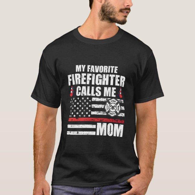 T-shirt My Favorite Firefighter Calls Me Mom For A Firefig (Devant)