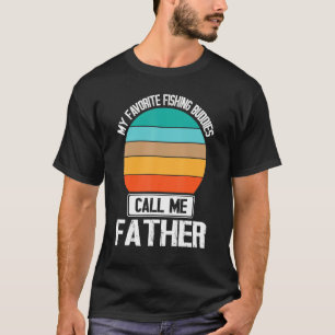 T-shirt My favorite fishing Buddies Call Me Father Fishers