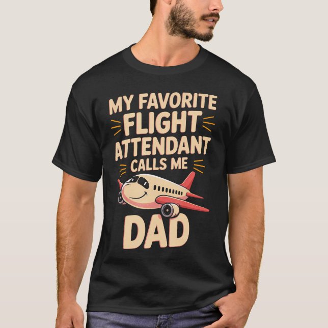T-shirt My Favorite Flight Attendant Calls Me Dad (Devant)