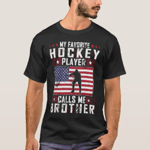 T-shirt My Favorite Hockey Player Call Me Brother Father