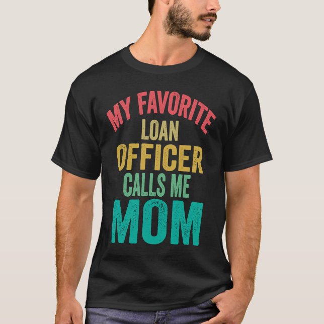 T-shirt My favorite Loan Officer calls me Mom  Mother's da (Devant)