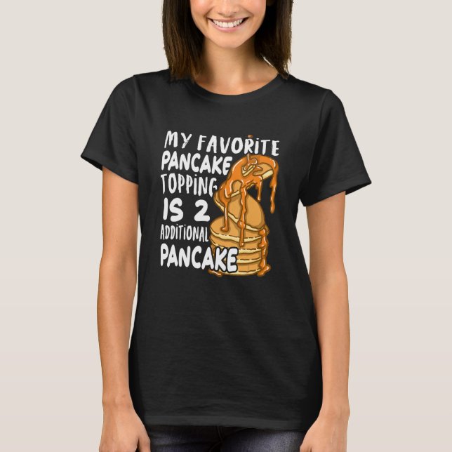 T-shirt My Favorite Pancake Topping Is Two Additional Panc (Devant)