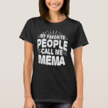 T-shirt My Favorite People Call Me Mema Funny Grandma Gift<br><div class="desc">Get this funny saying outfit for the best grandma ever who loves her adorable grandkids,  grandsons,  granddaughters on mother's day or christmas,  grandparents day,  Wear this to recognize your sweet grandmother!</div>