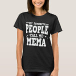 T-shirt My Favorite People Call Me Mema Funny Grandma Gift<br><div class="desc">Get this funny saying outfit for the best grandma ever who loves her adorable grandkids,  grandsons,  granddaughters on mother's day or christmas,  grandparents day,  Wear this to recognize your sweet grandmother!</div>