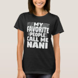T-shirt My Favorite People Call Me Nani Funny Grandma Gift<br><div class="desc">Get this funny saying outfit for the best grandma ever who loves her adorable grandkids,  grandsons,  granddaughters on mother's day or christmas,  grandparents day,  Wear this to recognize your sweet grandmother!</div>