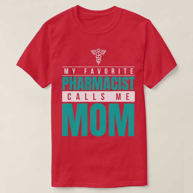 T-shirt My Favorite Pharmacist Calls Me Mom 11 (Design devant)