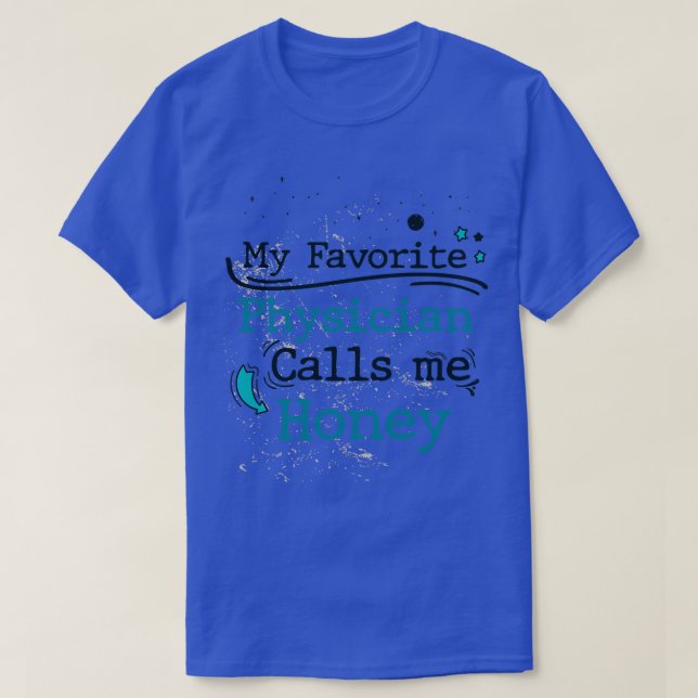T-shirt My Favorite Physician Calls Me Honey Birthday and  (Design devant)