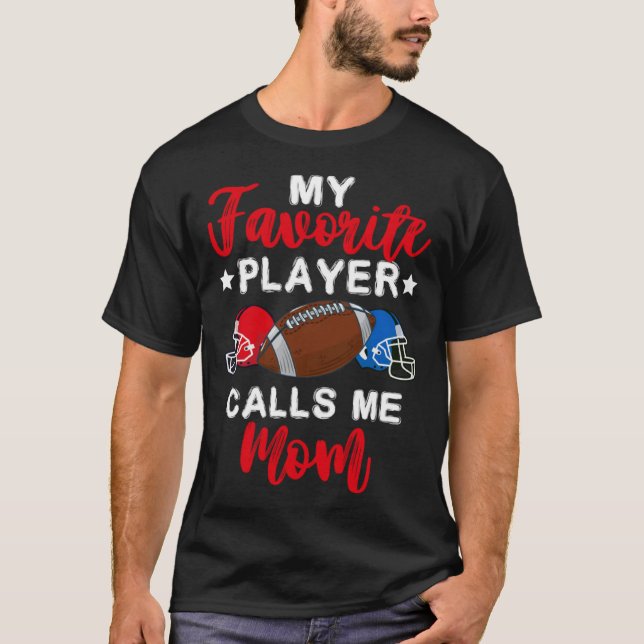 T-shirt My Favorite Player Calls Me Mom Mothers Day Footba (Devant)