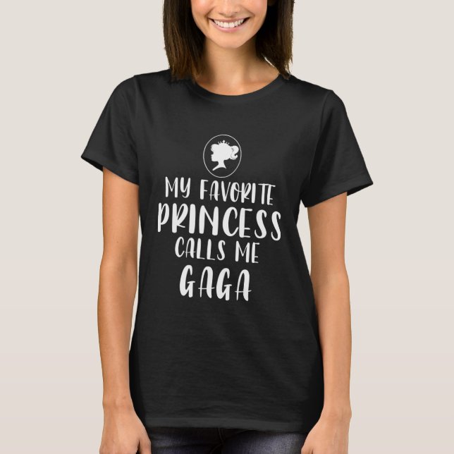 T-shirt My Favorite Princess Calls Me Gaga Mother s Day (Devant)