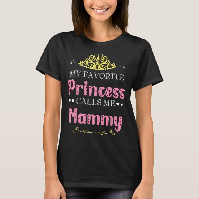 T-shirt My Favorite Princess Calls Me Mammy Mother Grandma (Devant)